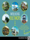 Walking Baltimore (eBook): An Insider's Guide to 33 Historic Neighborhoods, Waterfront Districts, and Hidden Treasures in Charm City